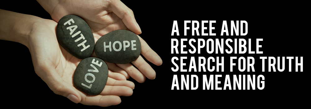 A free and responsible search for truth and meaning