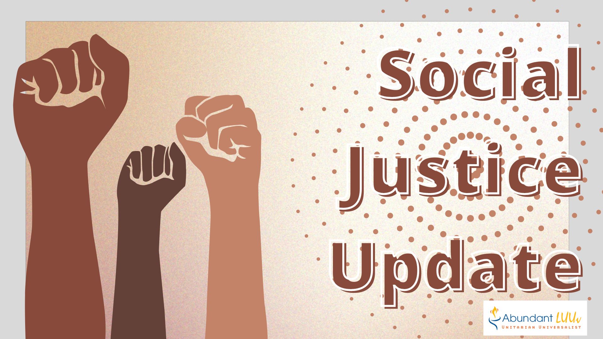 Social Justice Update with illustration of three multicultural fists raised.